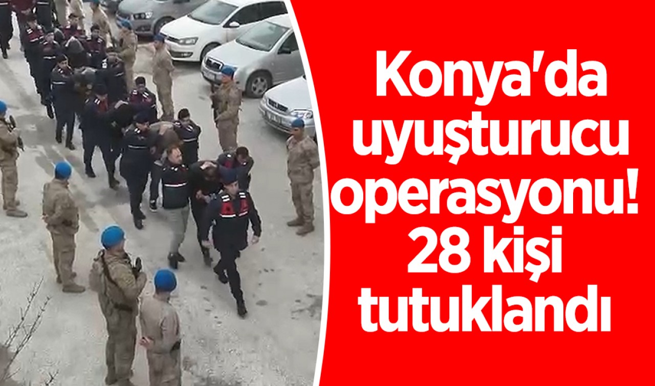 Konya'da uyuşturucu operasyonu: 28 kişi tutuklandı