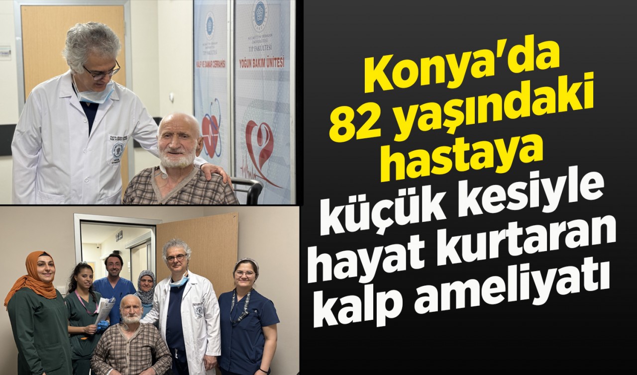 Konya'da 82 yaşındaki hastaya küçük kesiyle hayat kurtaran kalp ameliyatı