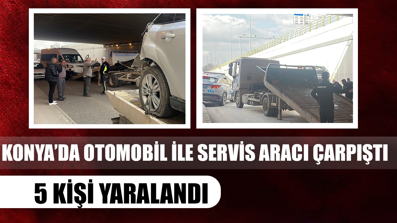 Konya'da otomobil ile servis aracı çarpıştı: 5 kişi yaralandı