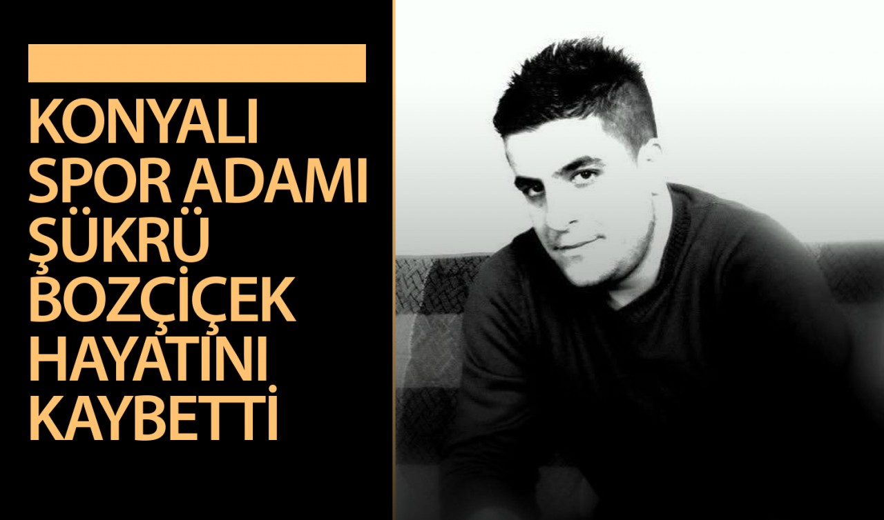 Konyalı spor adamı Şükrü Bozçiçek hayatını kaybetti