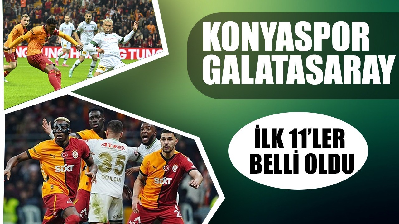 Konyaspor-Galatasaray maçı ilk 11'leri belli oldu