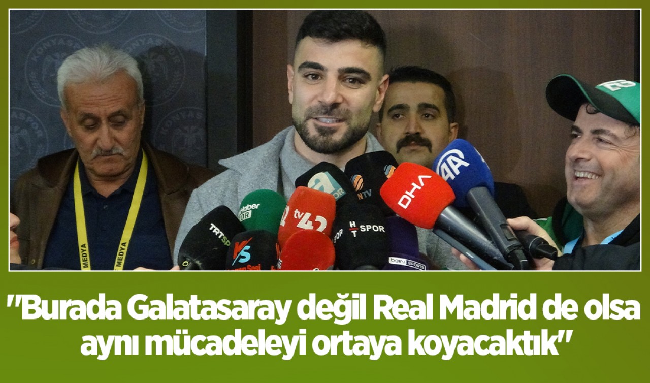 Konyasporlu futbolcu Adil Demirbağ: "Burada Galatasaray değil Real Madrid de olsa aynı mücadeleyi ortaya koyacaktık"