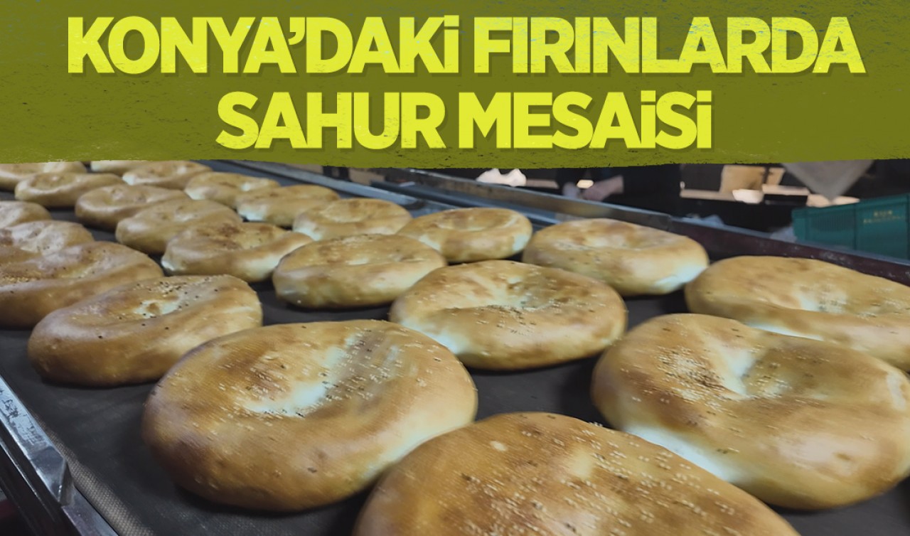 Konya'daki fırınlarda sahur mesaisi