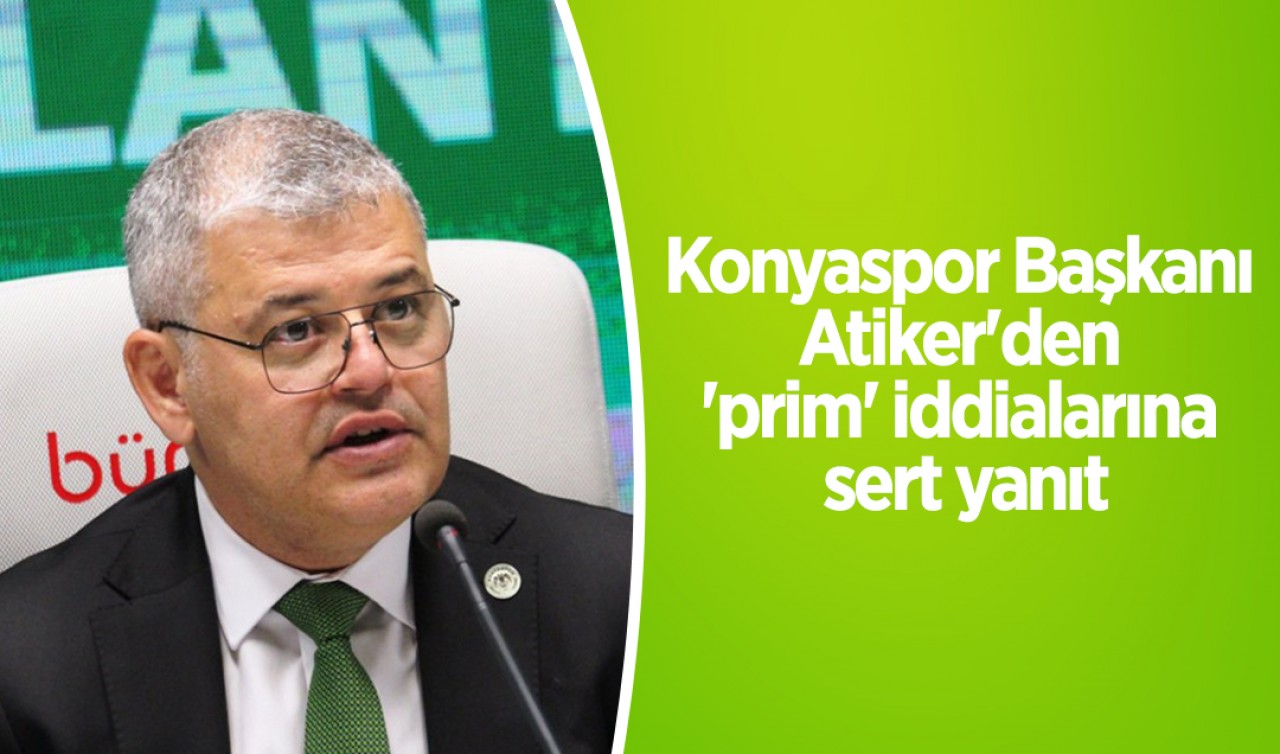 Konyaspor Başkanı Atiker'den 'prim' iddialarına sert yanıt: "Kimse Konyaspor'u kirli senaryoların parçası yapamaz"