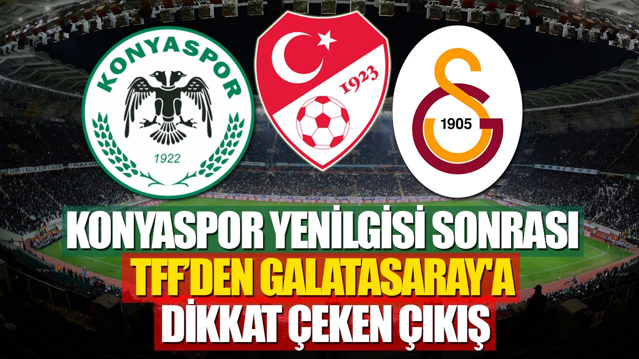 Konyaspor yenilgisi sonrası TFF’den Galatasaray'a  dikkat çeken çıkış