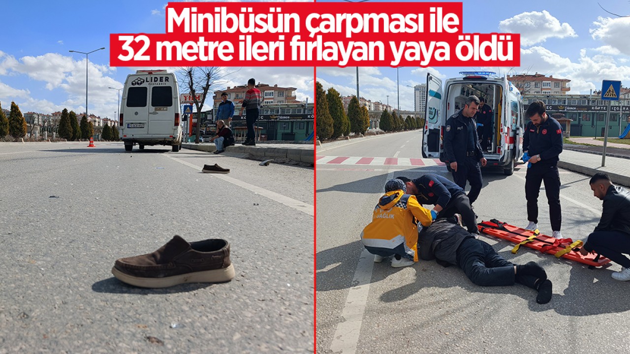 Minibüsün çarpması ile 32 metre ileri fırlayan yaya öldü