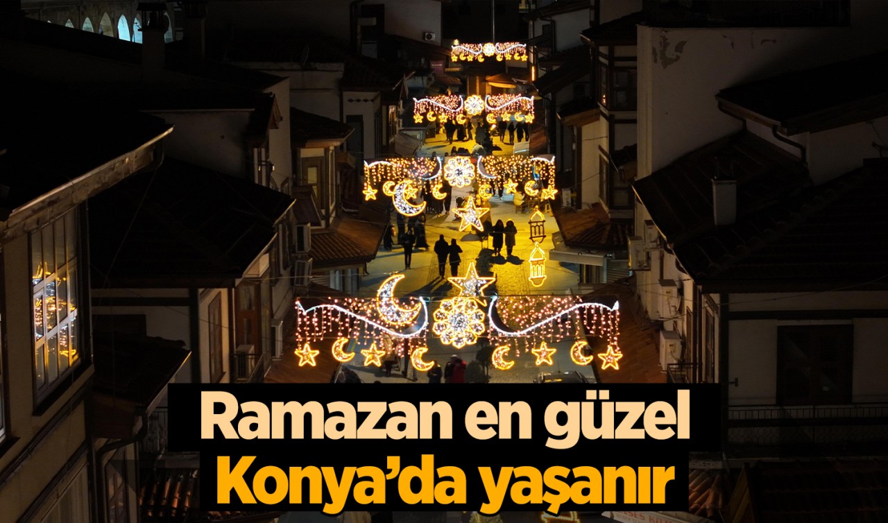 Ramazan en güzel Konya’da yaşanır