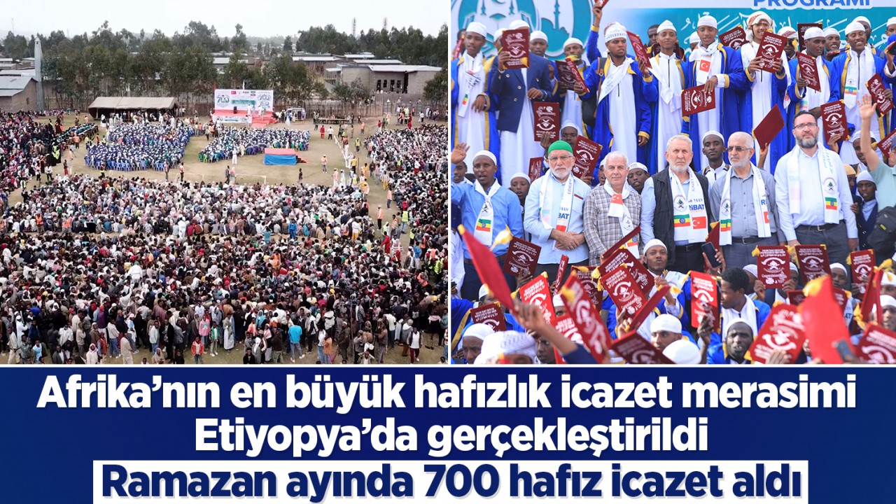 Afrika’nın en büyük hafızlık icazet merasimi Etiyopya’da gerçekleştirildi: Ramazan ayında 700 hafız icazet aldı