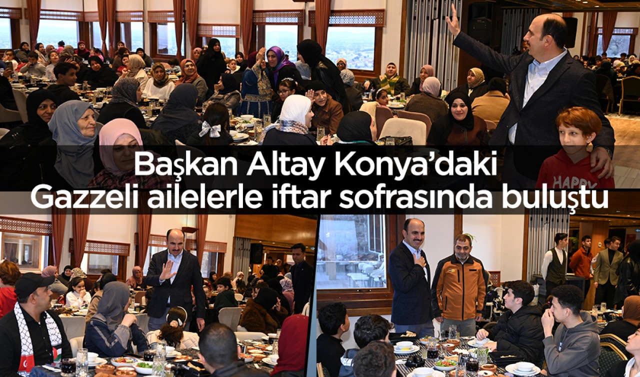 Başkan Altay Konya’daki Gazzeli ailelerle iftar sofrasında buluştu