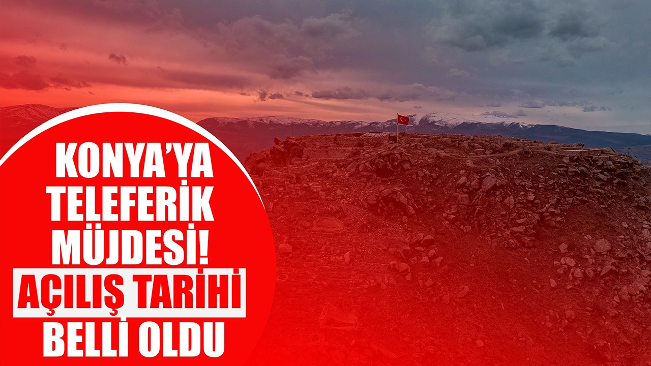 Konya'ya teleferik müjdesi! Açılış tarihi belli oldu