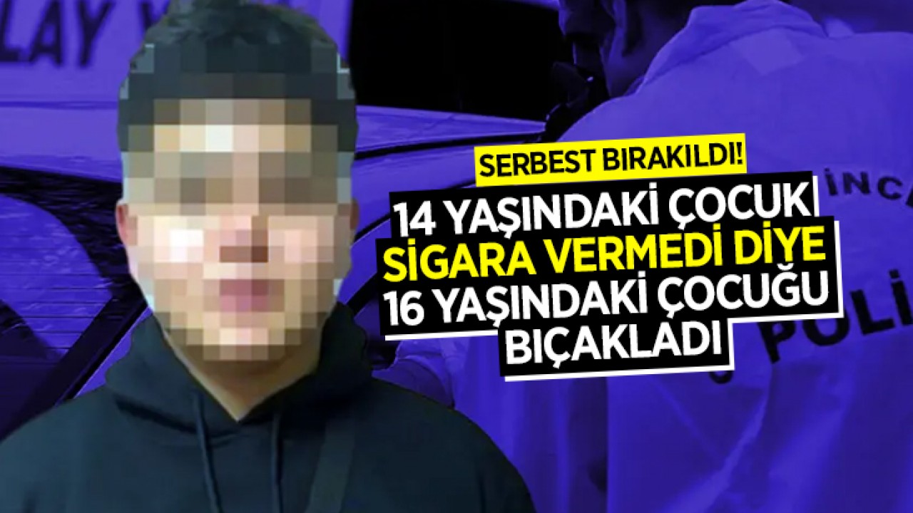 14 yaşındaki çocuk sigara vermedi diye 16 yaşındaki çocuğu bıçakladı: Serbest bırakıldı!