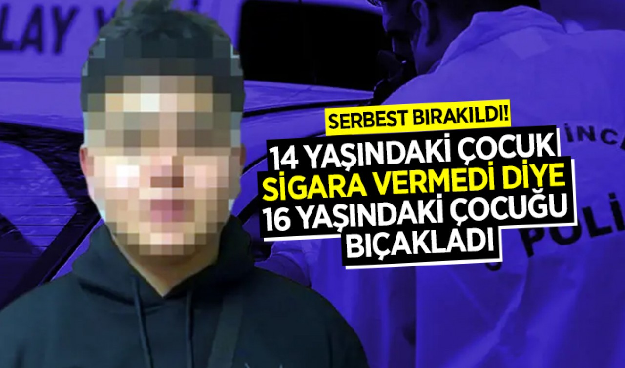14 yaşındaki çocuk sigara vermedi diye 16 yaşındaki çocuğu bıçakladı: Serbest bırakıldı!