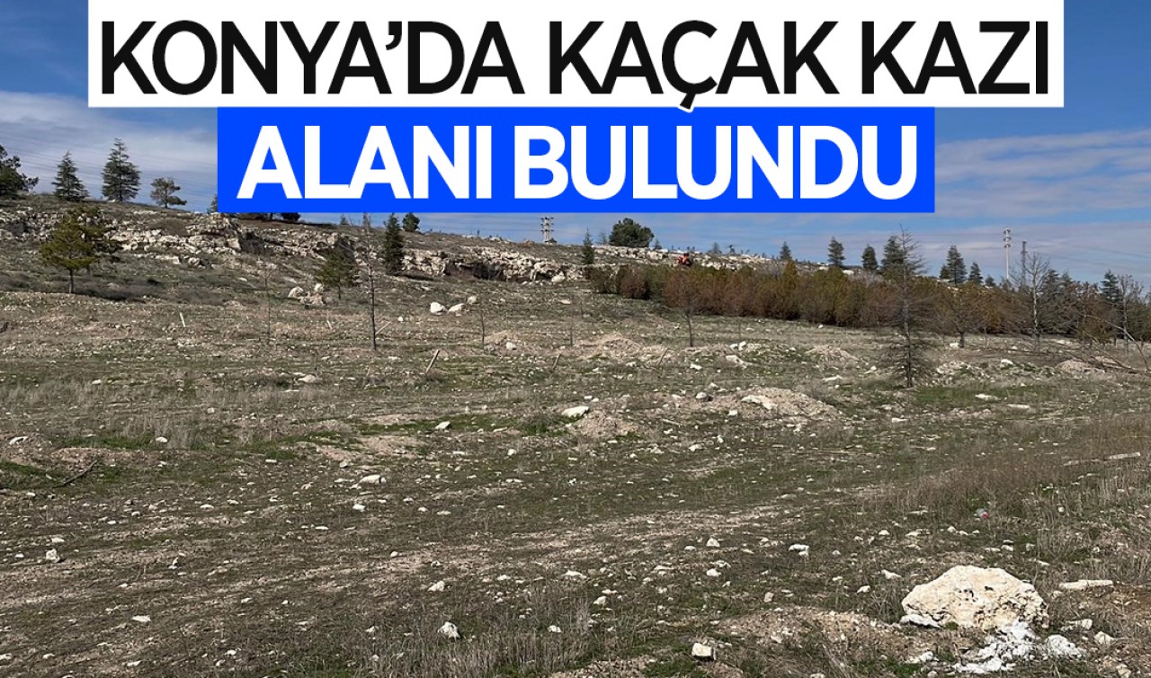Konya'da kaçak kazı alanı bulundu
