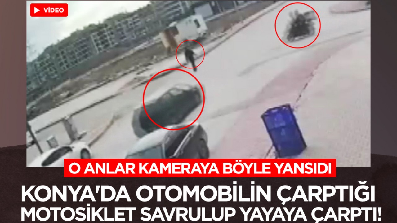 Konya'da otomobilin çarptığı motosiklet savrulup yayaya çarptı! O anlar kamerada
