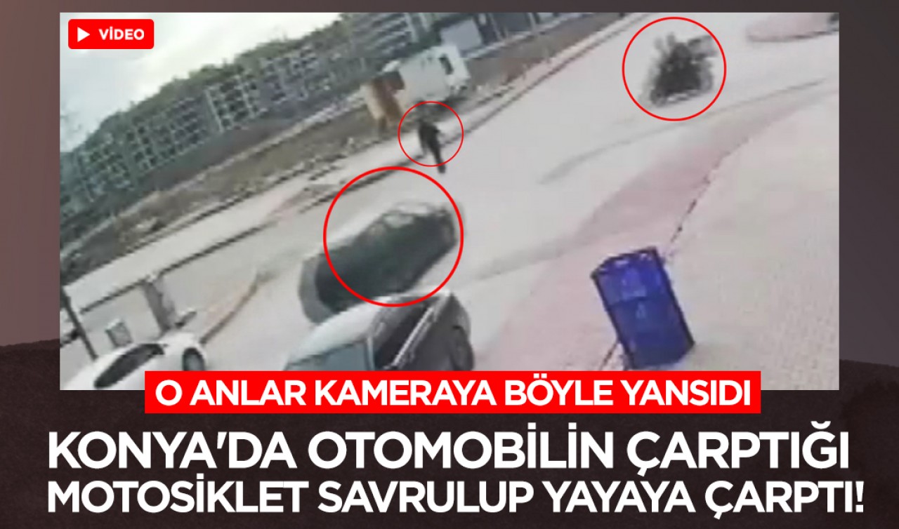 Konya'da otomobilin çarptığı motosiklet savrulup yayaya çarptı! O anlar kamerada