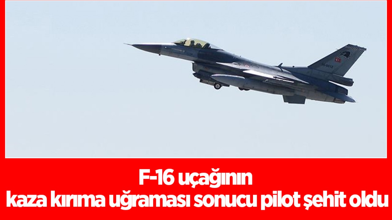 Balıkesir'de F-16 uçağının kaza kırıma uğraması sonucu pilot şehit oldu