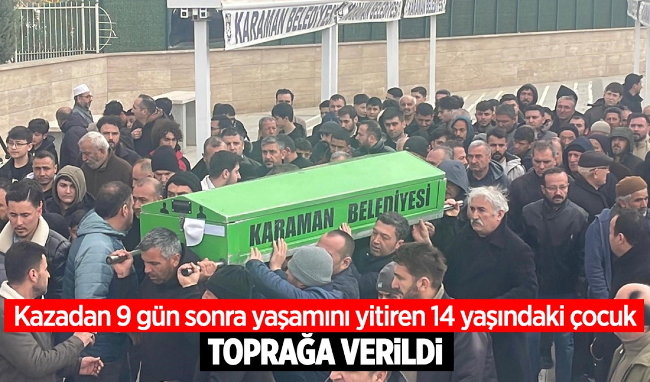 Kazadan 9 gün sonra yaşamını yitiren 14 yaşındaki çocuk toprağa verildi