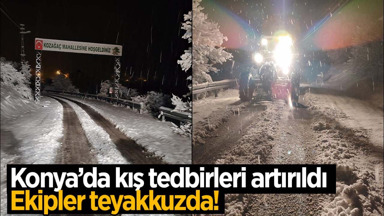 Konya’da kış tedbirleri artırıldı: Ekipler teyakkuzda!