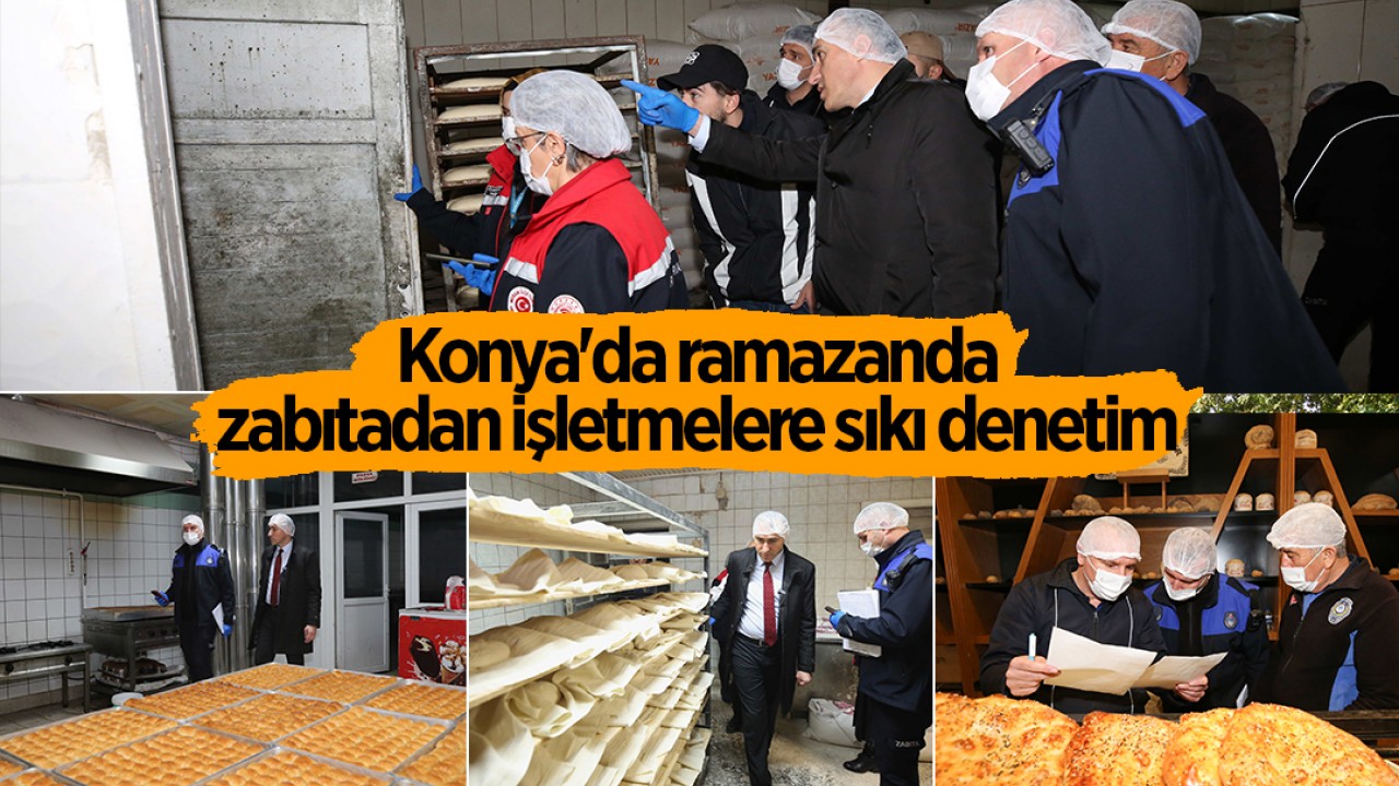 Konya'da ramazanda zabıtadan işletmelere sıkı denetim