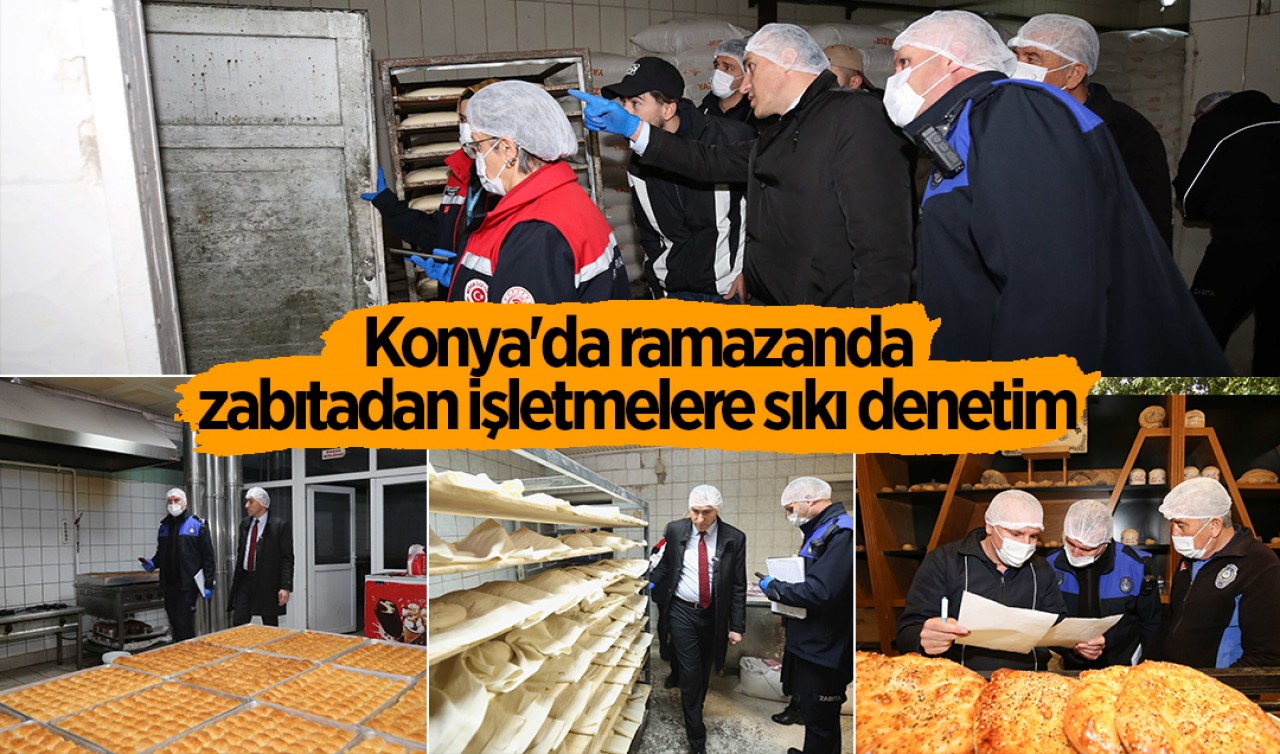 Konya'da ramazanda zabıtadan işletmelere sıkı denetim