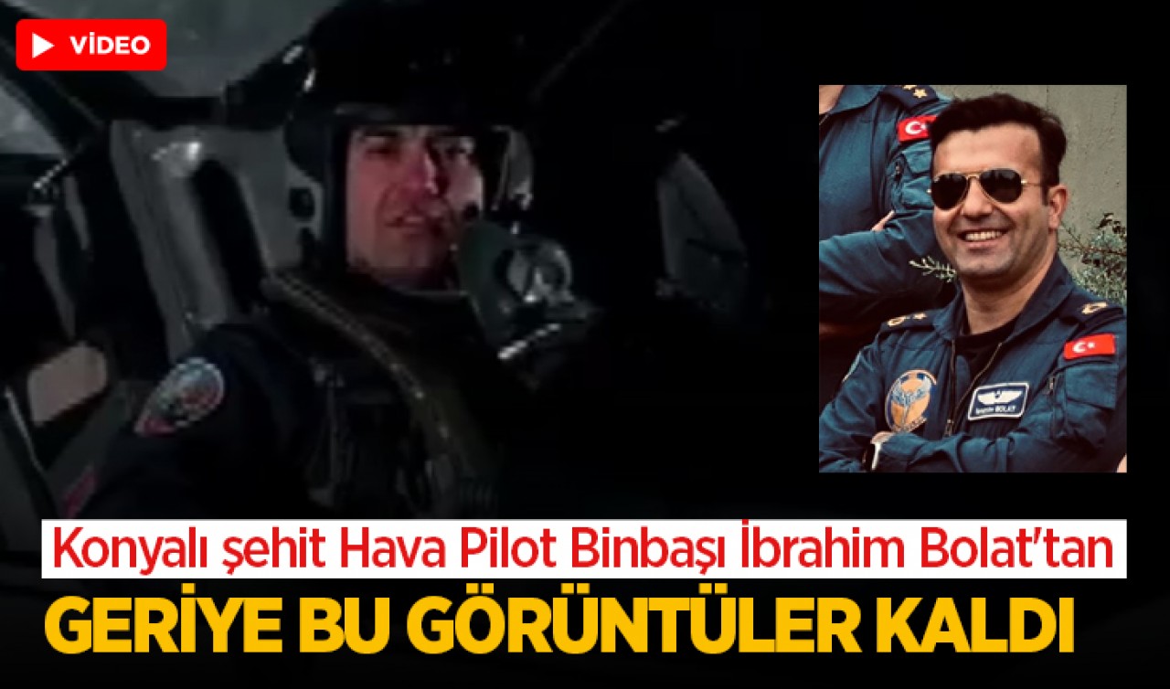 Konyalı şehit Hava Pilot Binbaşı İbrahim Bolat'tan geriye bu görüntüler kaldı...