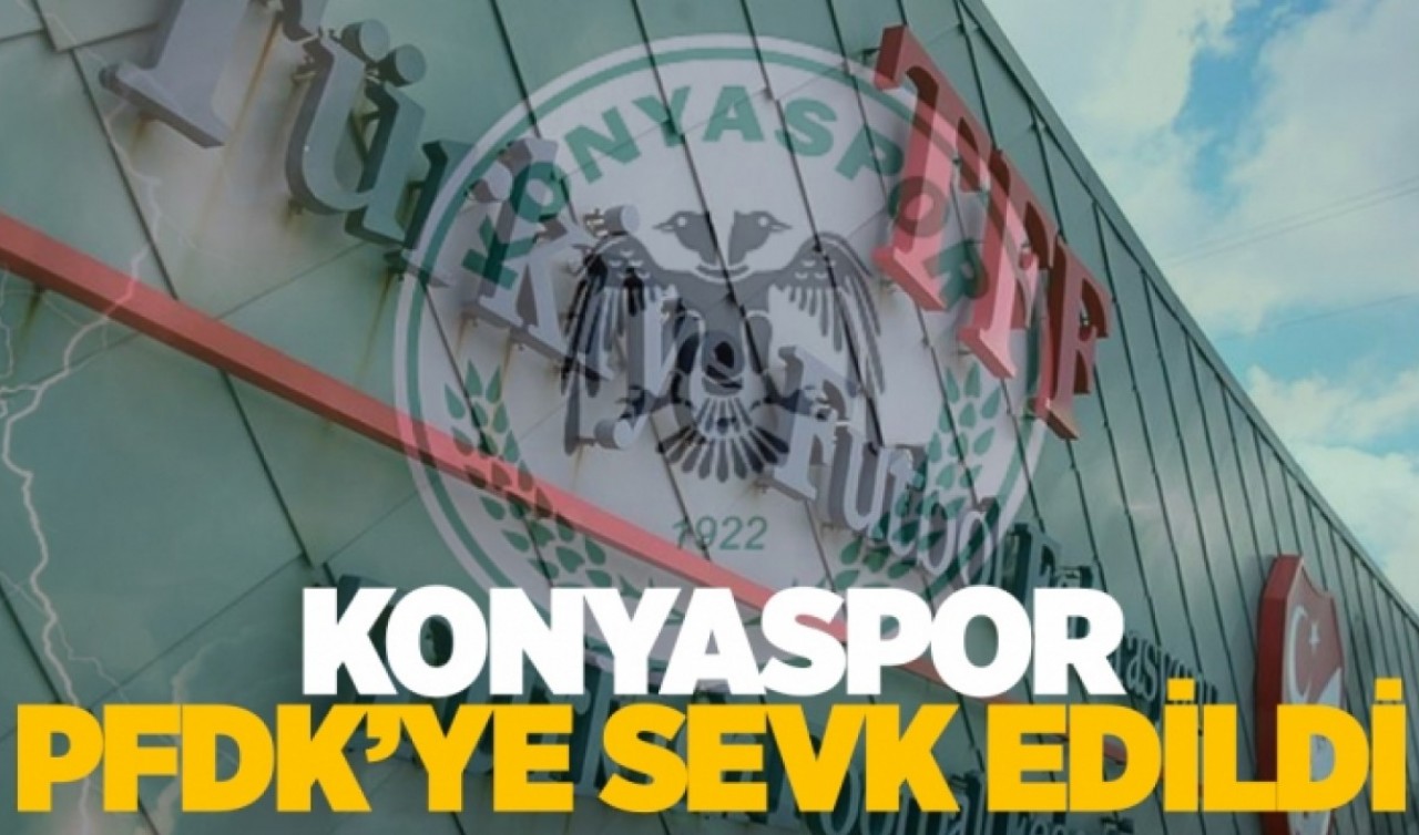 Konyaspor PFDK'ye sevk edildi