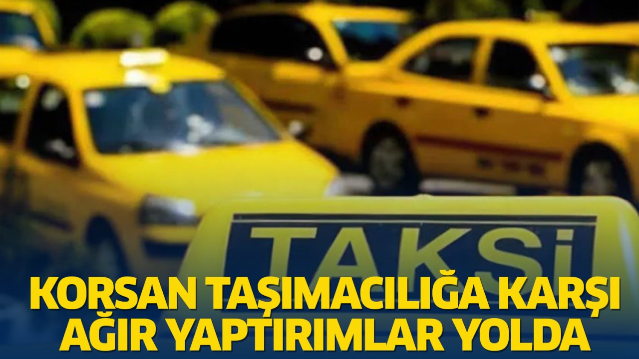Korsan taşımacılığa karşı ağır yaptırımlar yolda