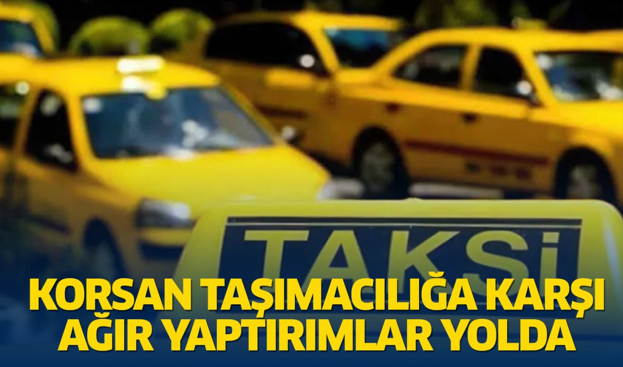 Korsan taşımacılığa karşı ağır yaptırımlar yolda