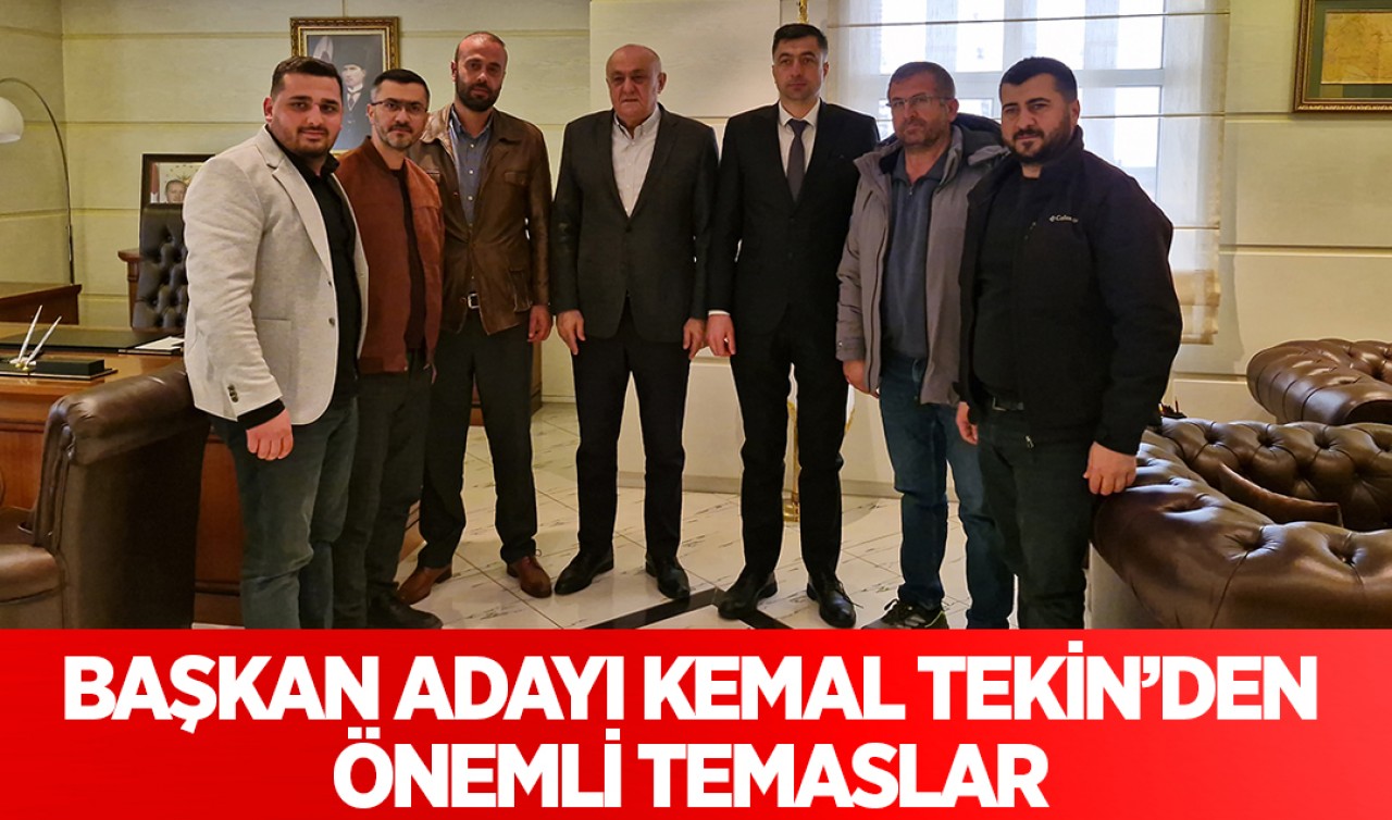 Başkan adayı Kemal Tekin’den önemli temaslar