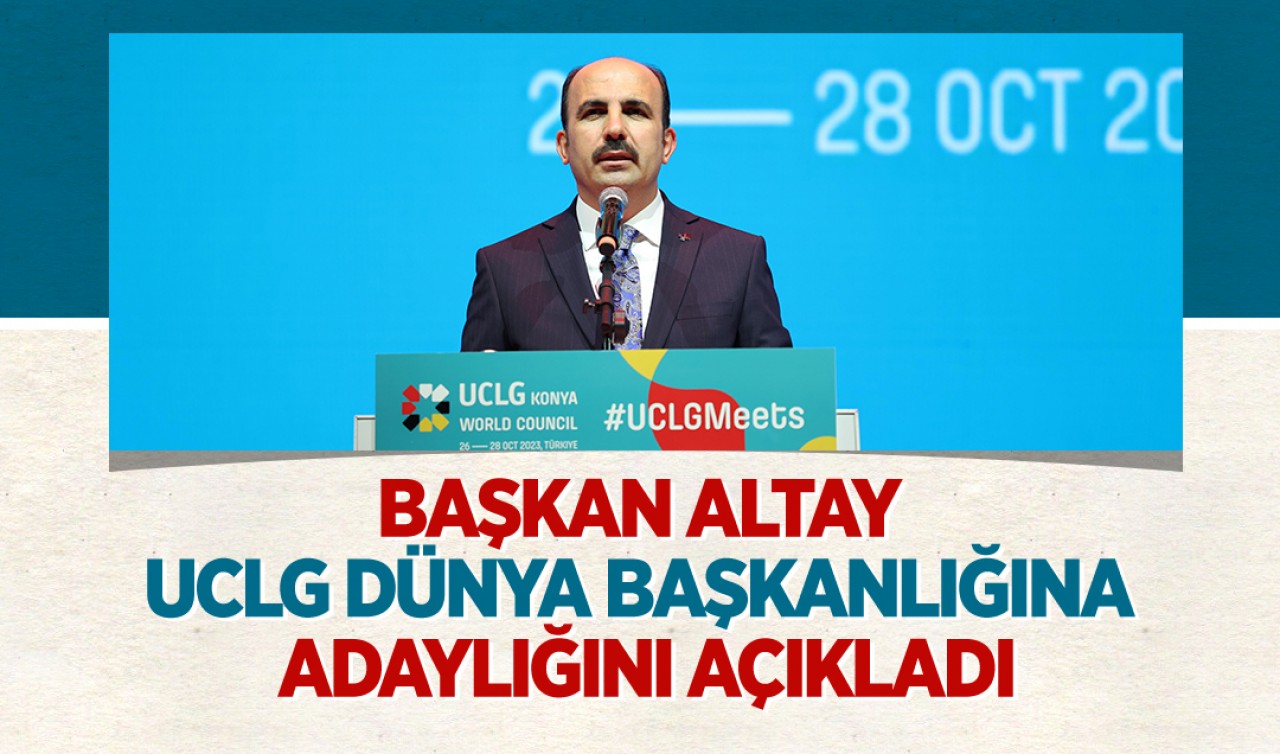 Başkan Altay UCLG dünya başkanlığına adaylığını açıkladı