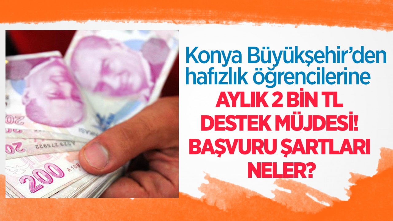 Konya Büyükşehir’den hafızlık öğrencilerine aylık 2 bin TL destek müjdesi! Başvuru şartları neler?