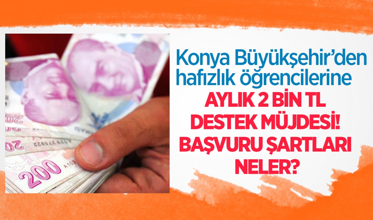 Konya Büyükşehir’den hafızlık öğrencilerine aylık 2 bin TL destek müjdesi! Başvuru şartları neler?