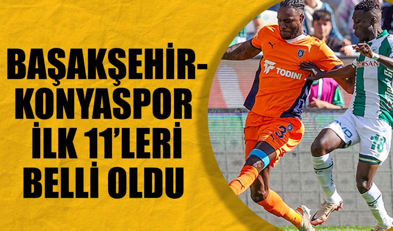 Başakşehir-Konyaspor maçı ilk 11'i belli oldu