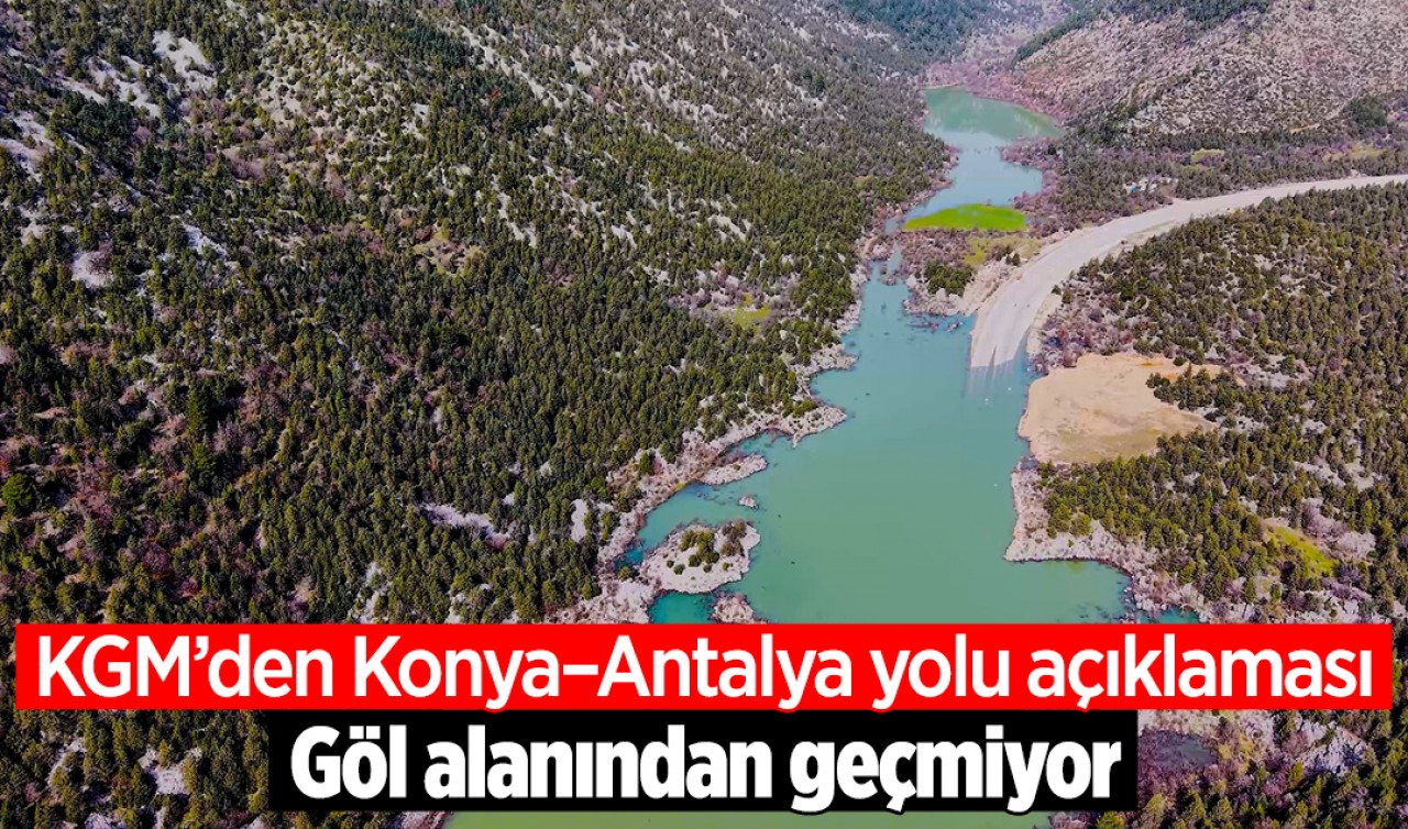 KGM’den Konya–Antalya yolu açıklaması: Göl alanından geçmiyor