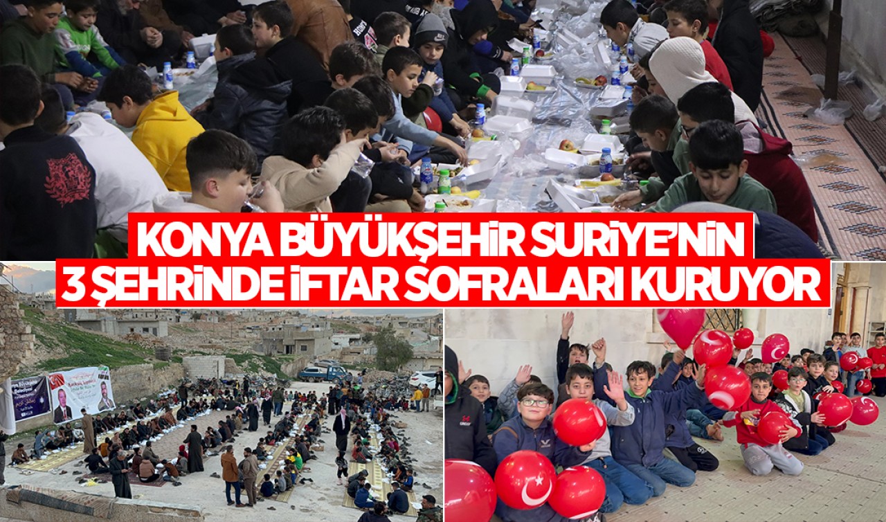 Konya Büyükşehir Suriye’nin 3 şehrinde iftar sofraları kuruyor