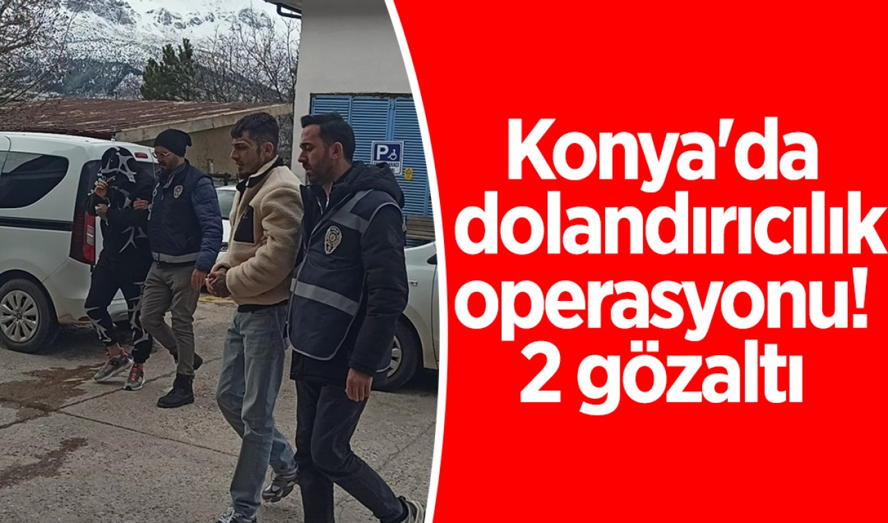 Konya'da dolandırıcılık operasyonu: 2 gözaltı