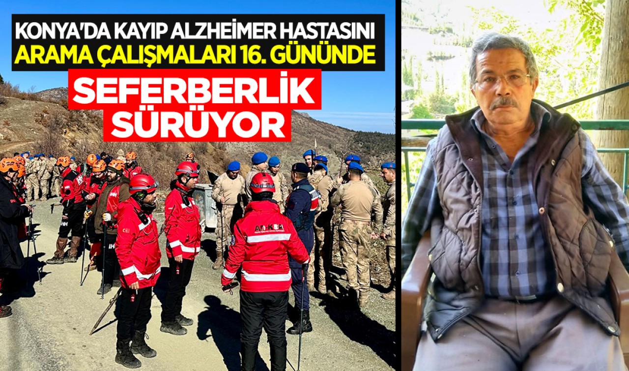 Konya'da kayıp alzheimer hastasını arama çalışmaları 16. gününde: Seferberlik sürüyor