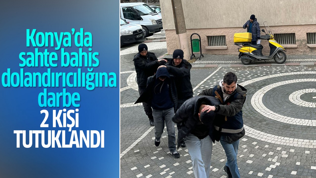 Konya'da sahte bahis dolandırıcılığına darbe: 2 kişi tutuklandı
