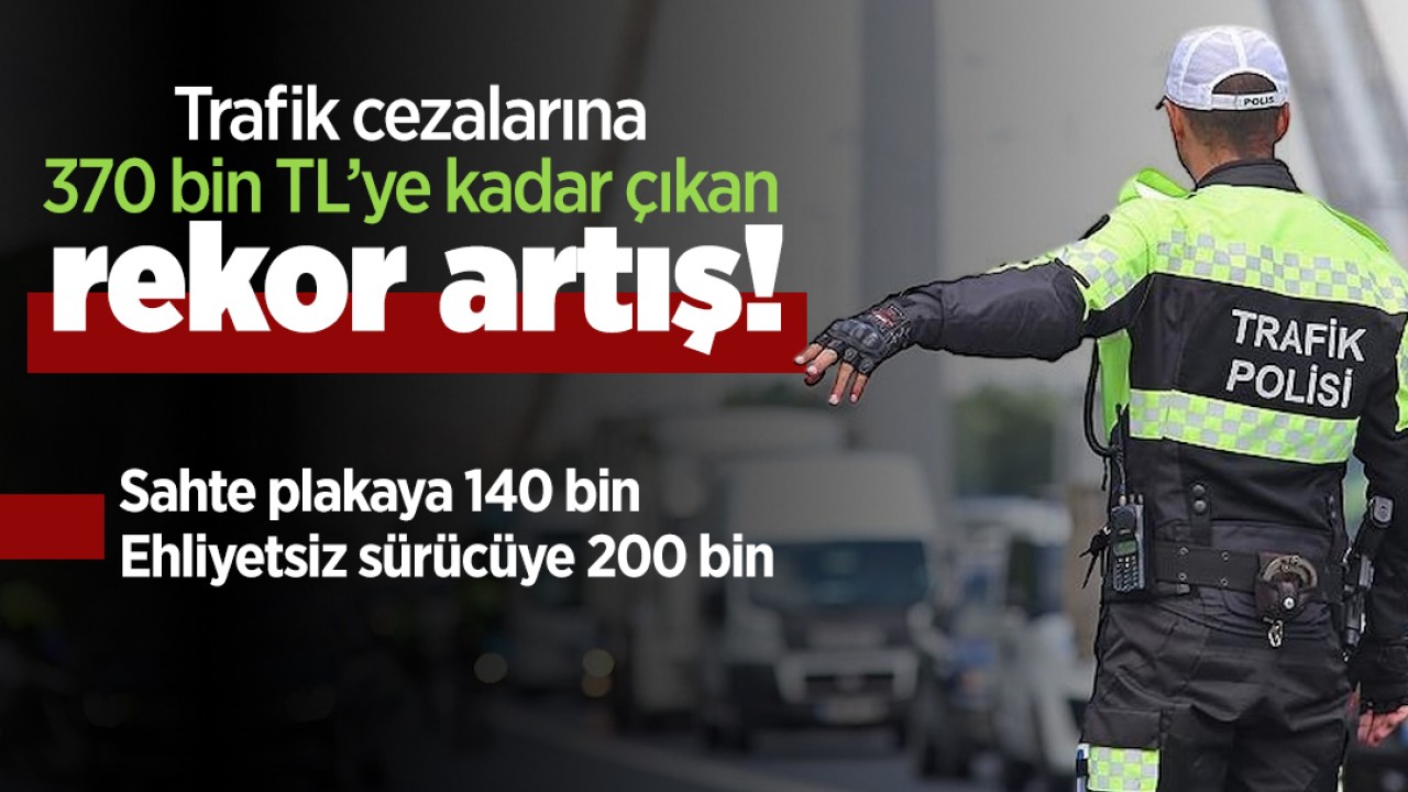 Makas, drift, sahte plaka: Trafik cezalarına 370 bin TL’ye kadar çıkan rekor artış!