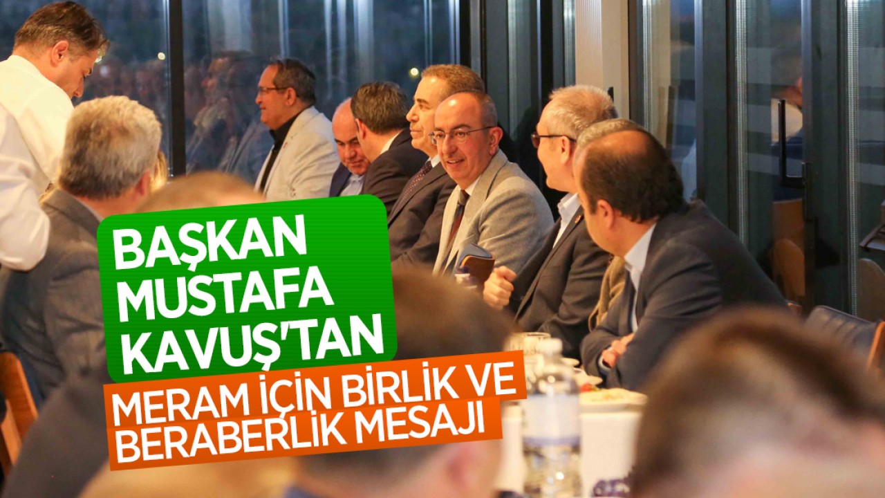 Başkan Mustafa kavuş'tan Meram için birlik ve beraberlik mesajı