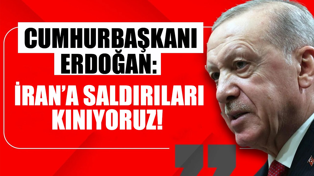 Cumhurbaşkanı Erdoğan: İran'a saldırıları kınıyoruz