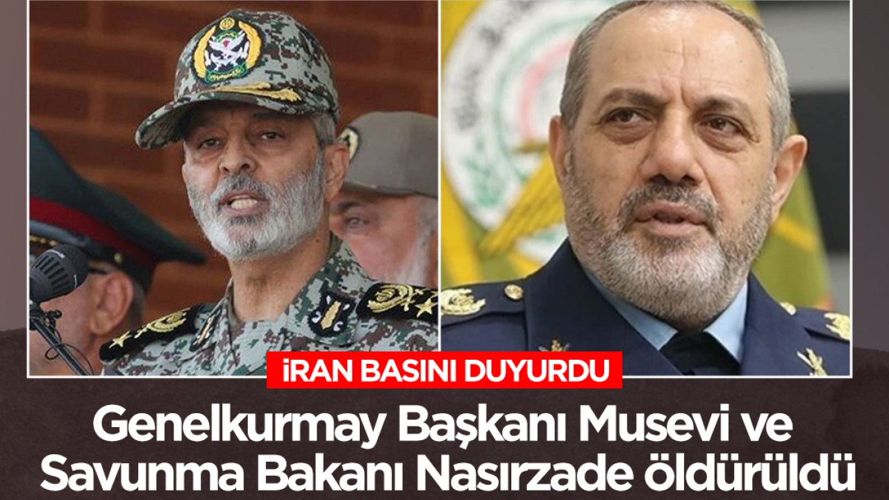 İran basını duyurdu: Genelkurmay Başkanı Musevi ve Savunma Bakanı Nasırzade öldürüldü