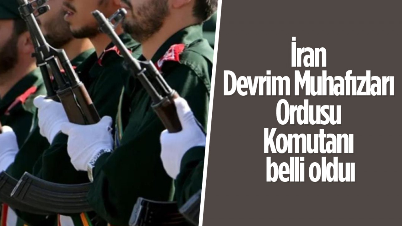 İran Devrim Muhafızları Ordusu Komutanı belli oldu