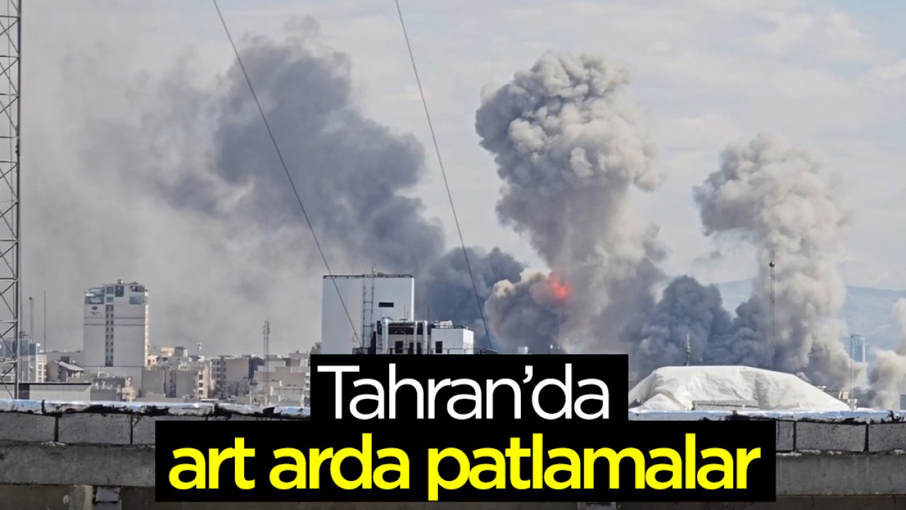 İran’ın başkenti Tahran’da art arda patlamalar meydana geldi