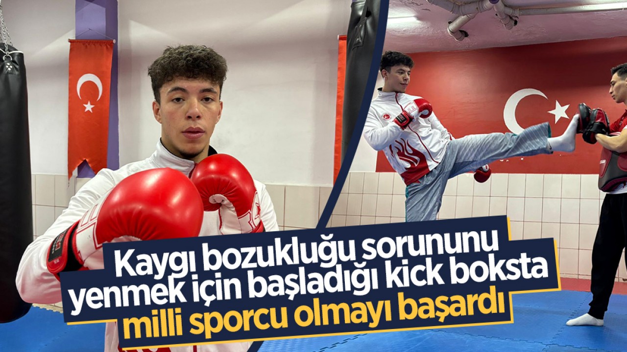 Kaygı bozukluğu sorununu yenmek için başladığı kick boksta milli sporcu olmayı başardı