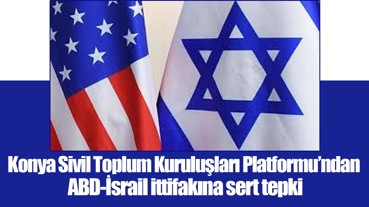 Konya Sivil Toplum Kuruluşları Platformu’ndan ABD-İsrail ittifakına sert tepki