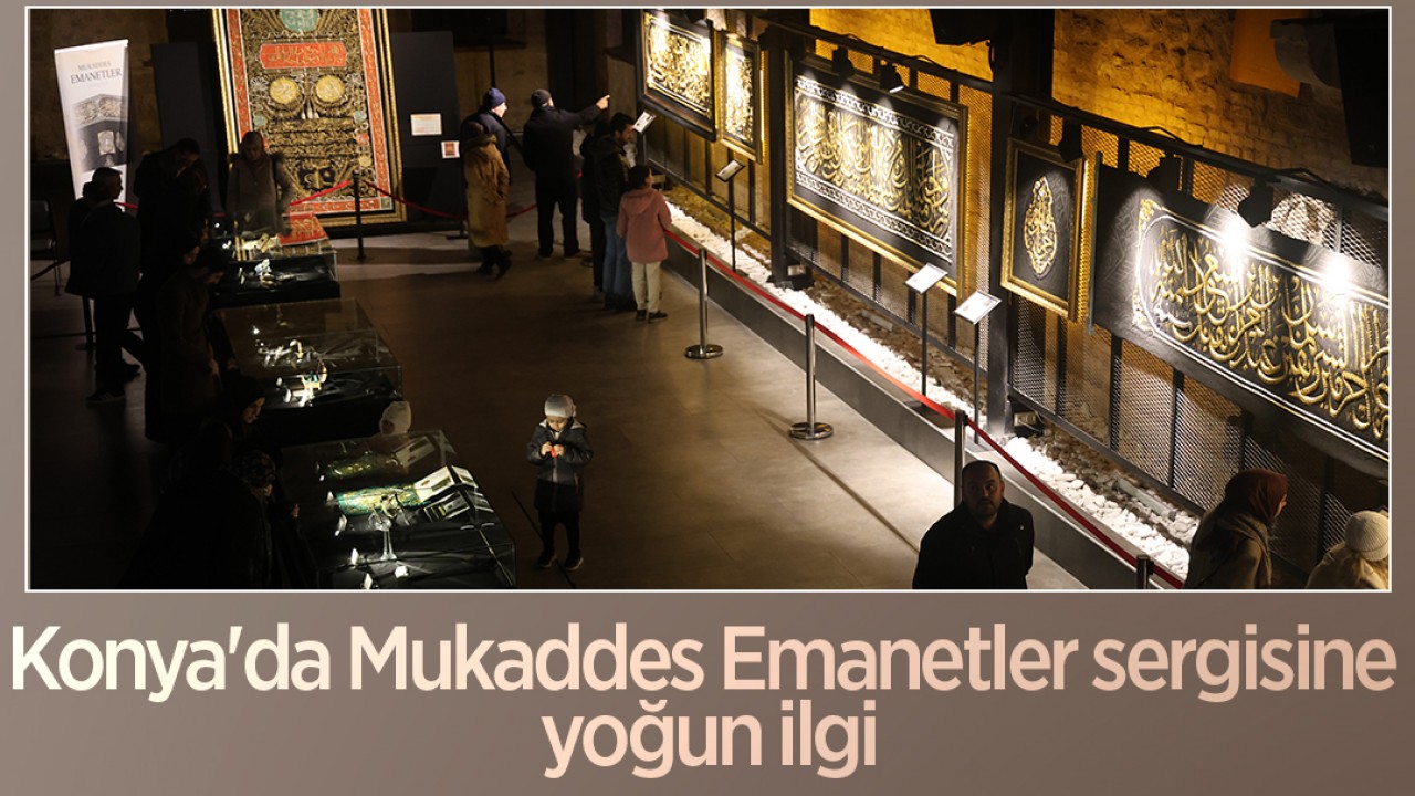 Konya'da Mukaddes Emanetler sergisine yoğun ilgi