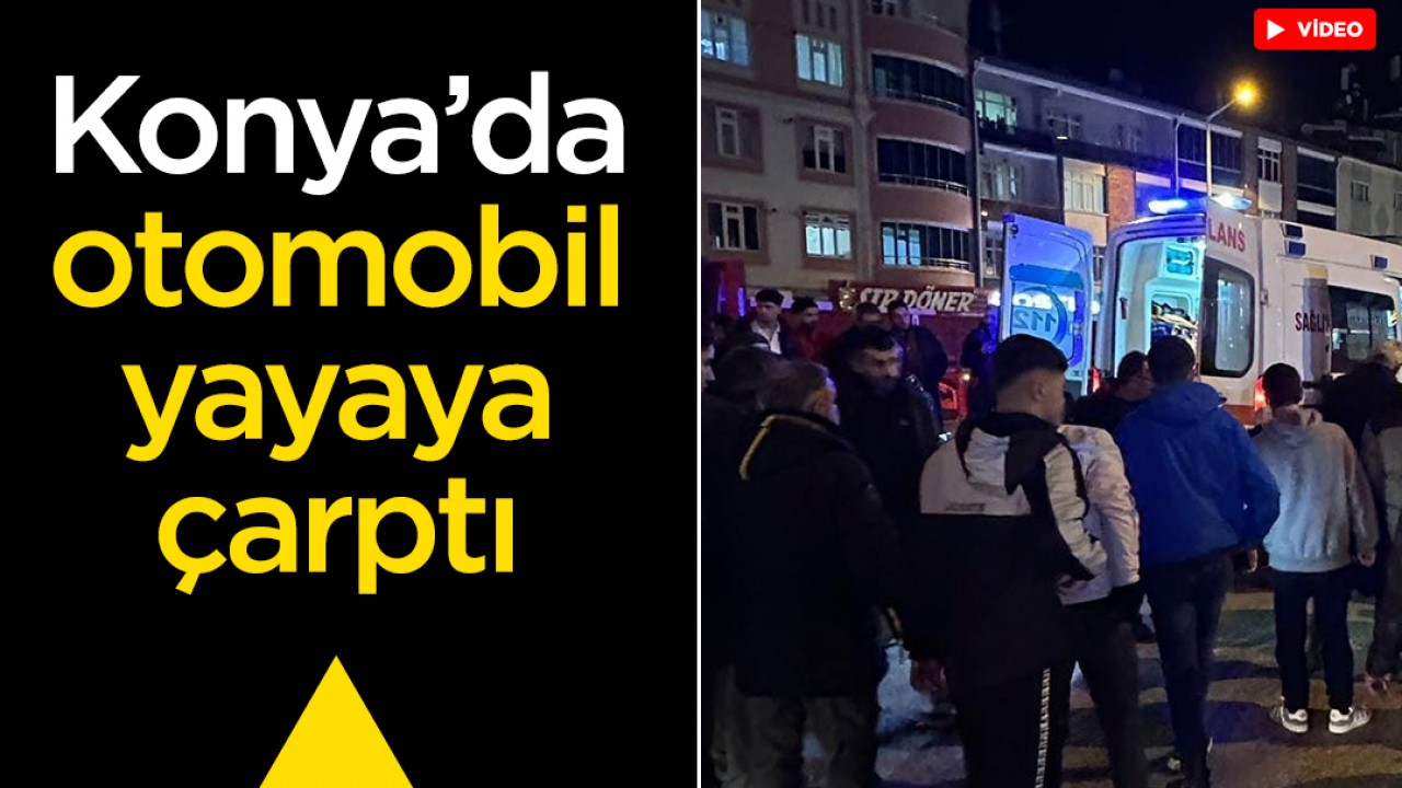 Konya'da otomobil yayaya çarptı