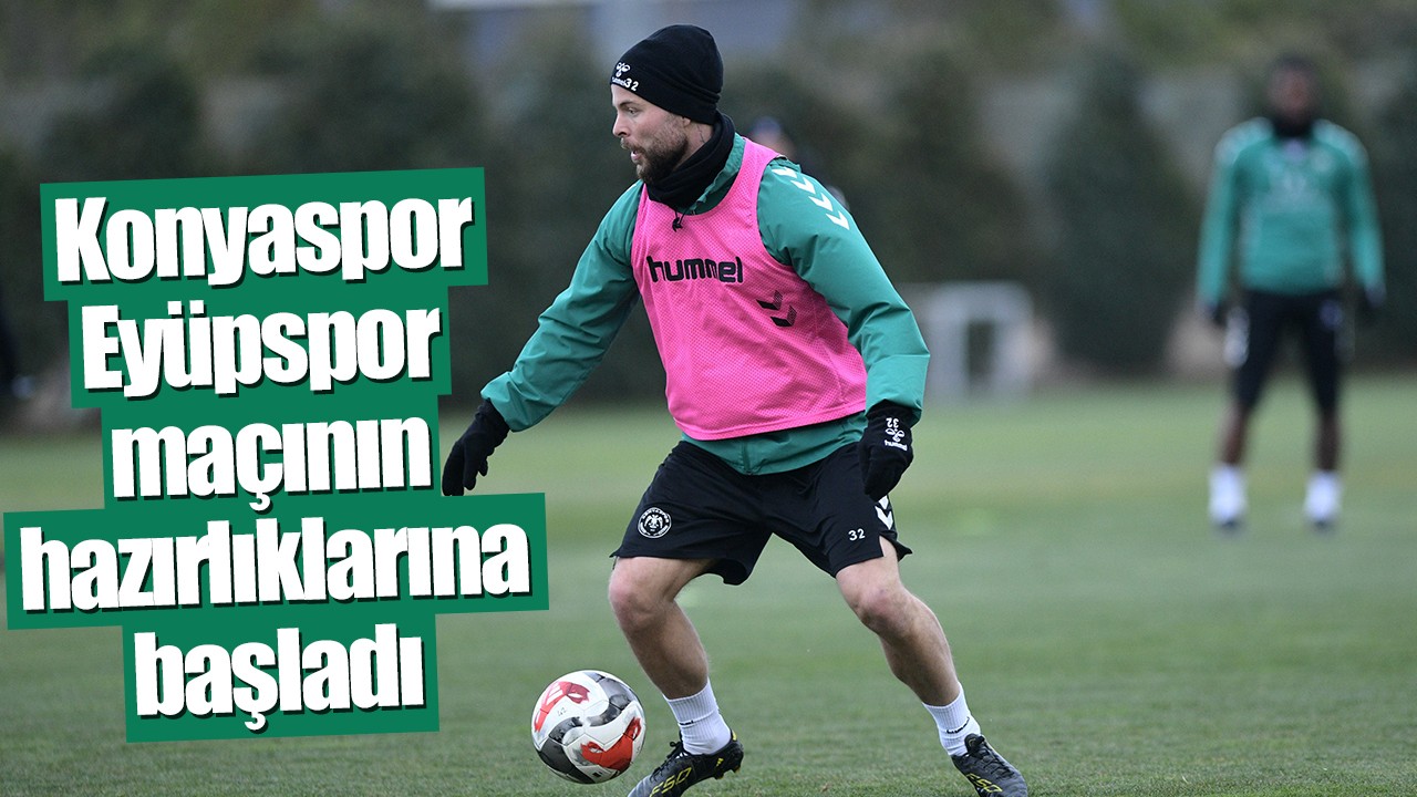 Konyaspor, Eyüpspor maçının hazırlıklarına başladı