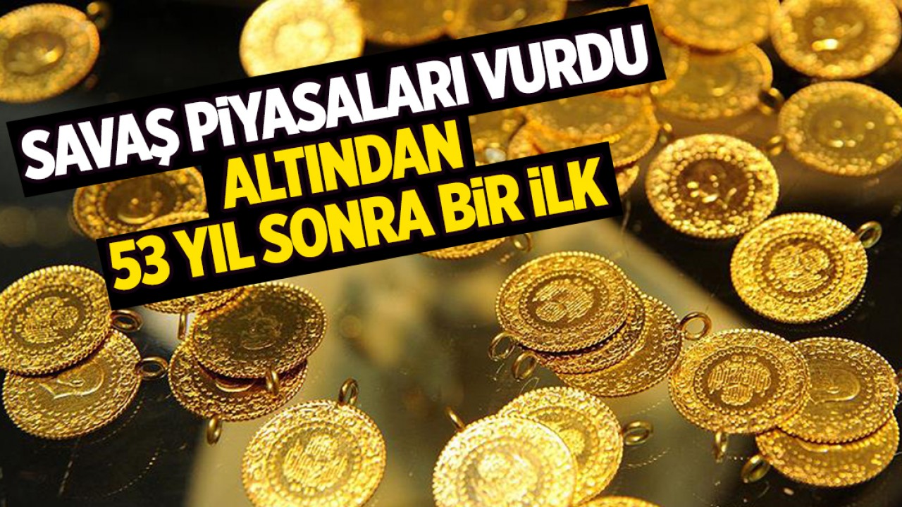 Savaş piyasaları vurdu: Altında 53 yıl sonra bir ilk